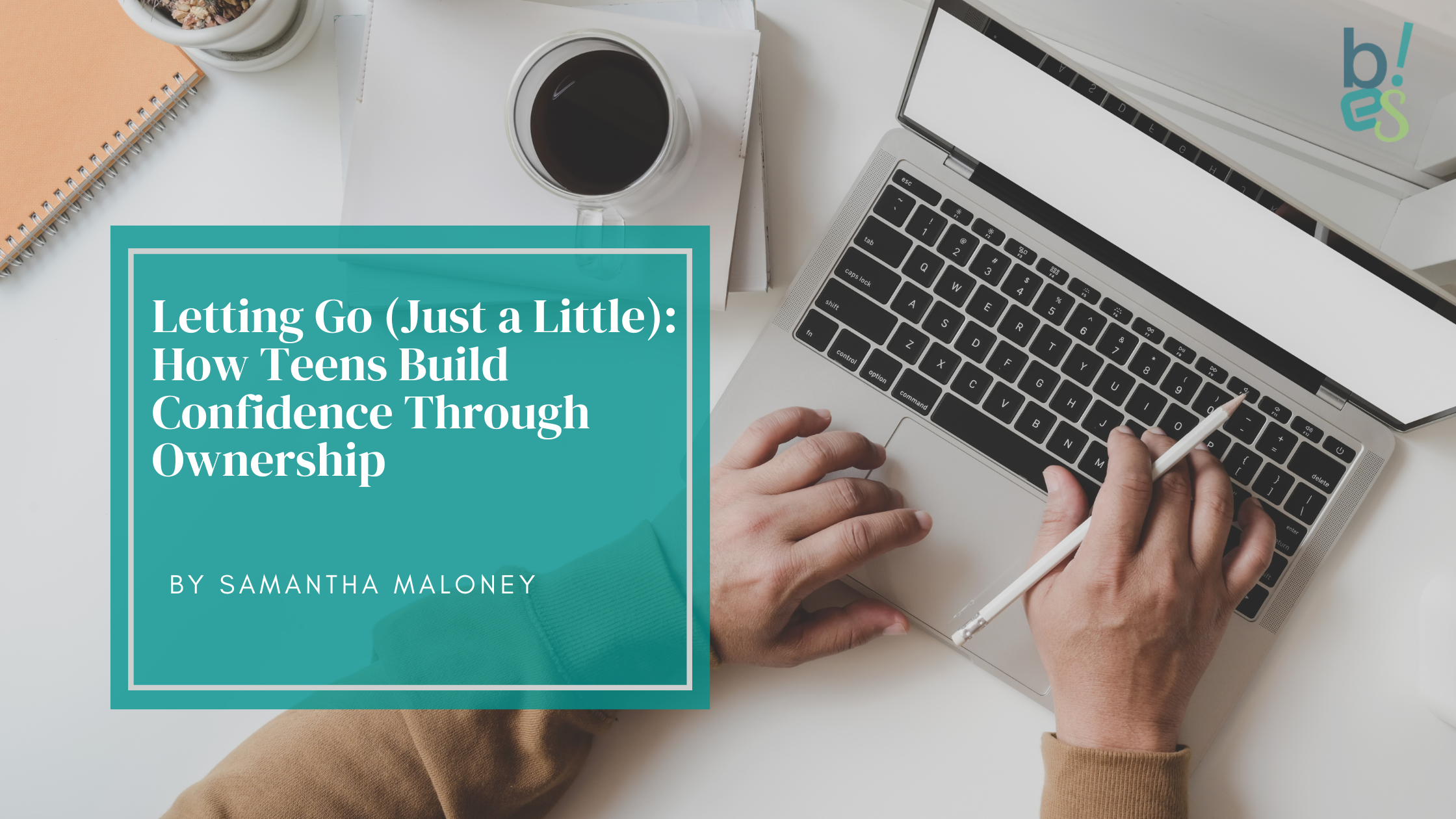 Letting Go (Just A Little): How Teens Build Confidence Through Ownership
